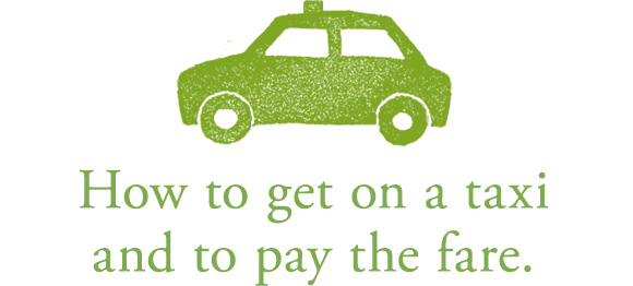 How to get on a taxi and to pay the fare.